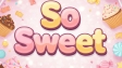 So Sweet